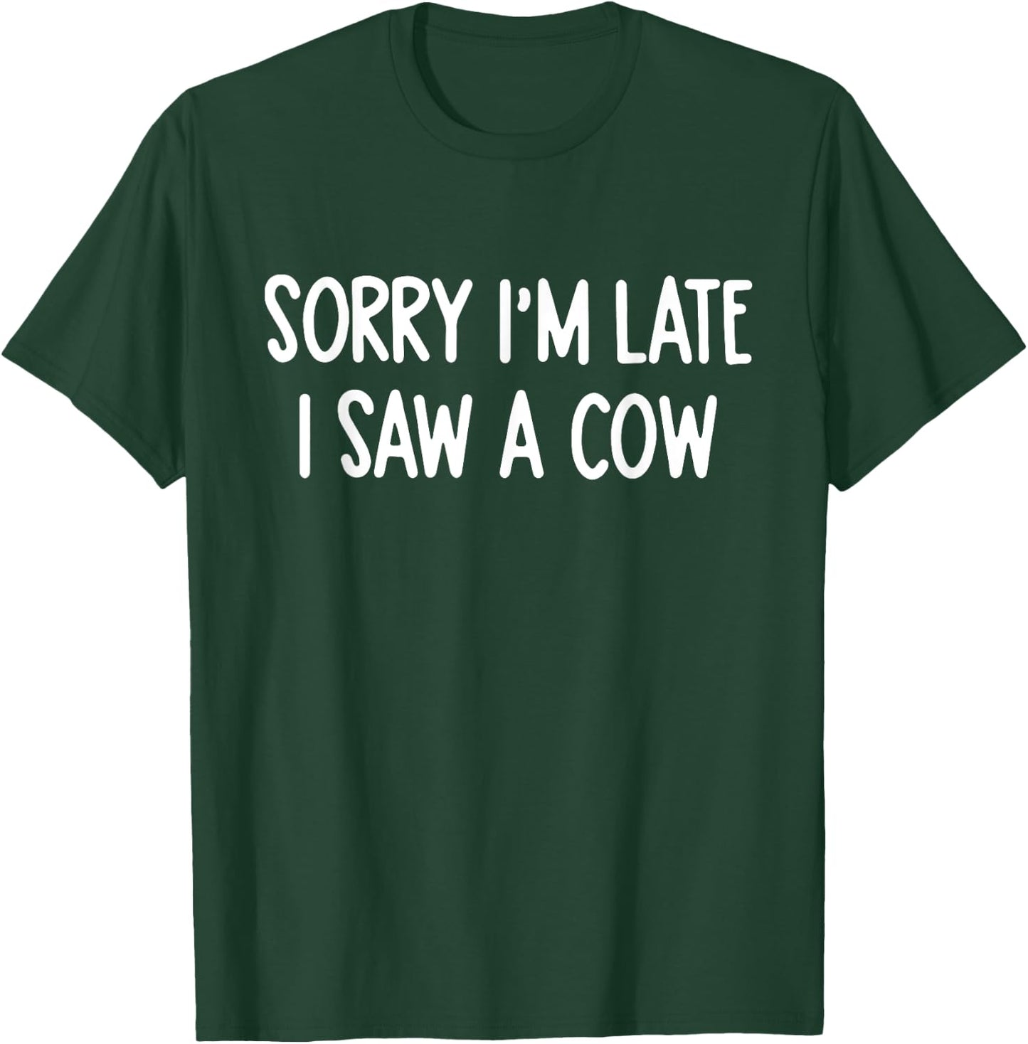 Sorry I'm Late I Saw A Cow Funny Saying Cow Lovers T-Shirt - T-Shirt | Forest