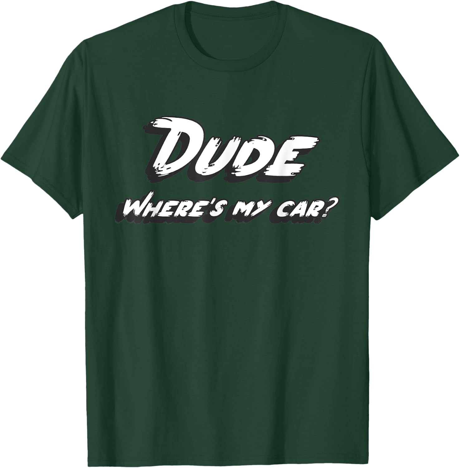 Dude where e's my car T-Shirt - T-Shirt | Forest