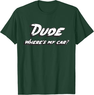 Dude where e's my car T-Shirt - T-Shirt | Forest