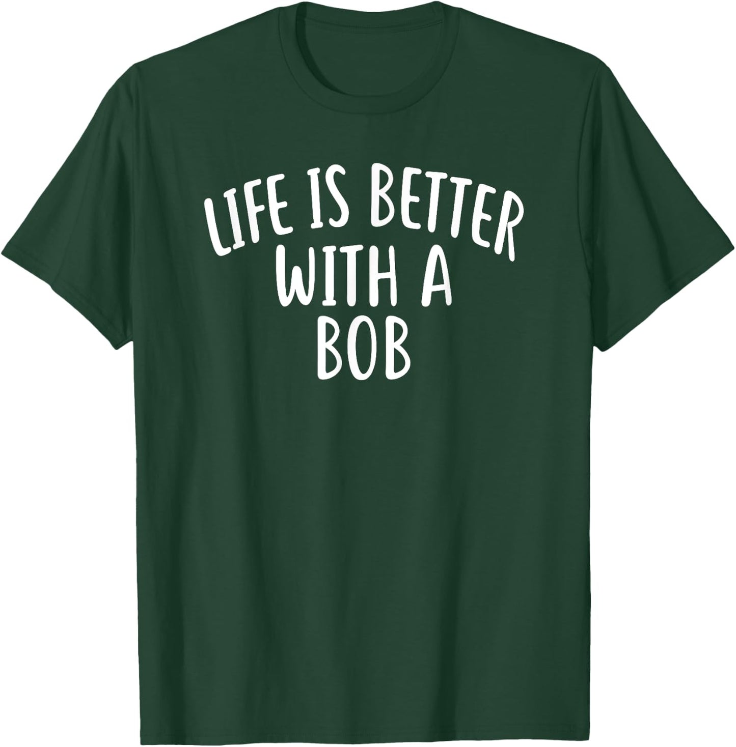 Life Is Better With A BOB Bob Women T-Shirt - T-Shirt | Forest