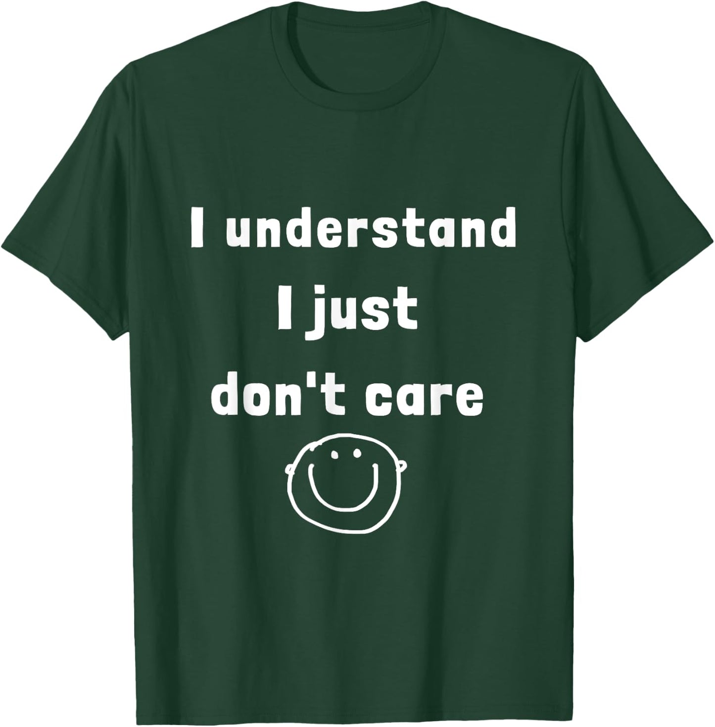 I understand I just do not care (D010-0825A) T-Shirt - T-Shirt | Forest