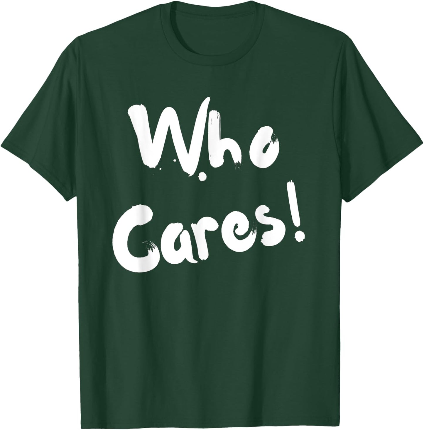 Sarcastic Who Cares Carefree Positive Attitude Funny Joke T-Shirt - T-Shirt | Forest