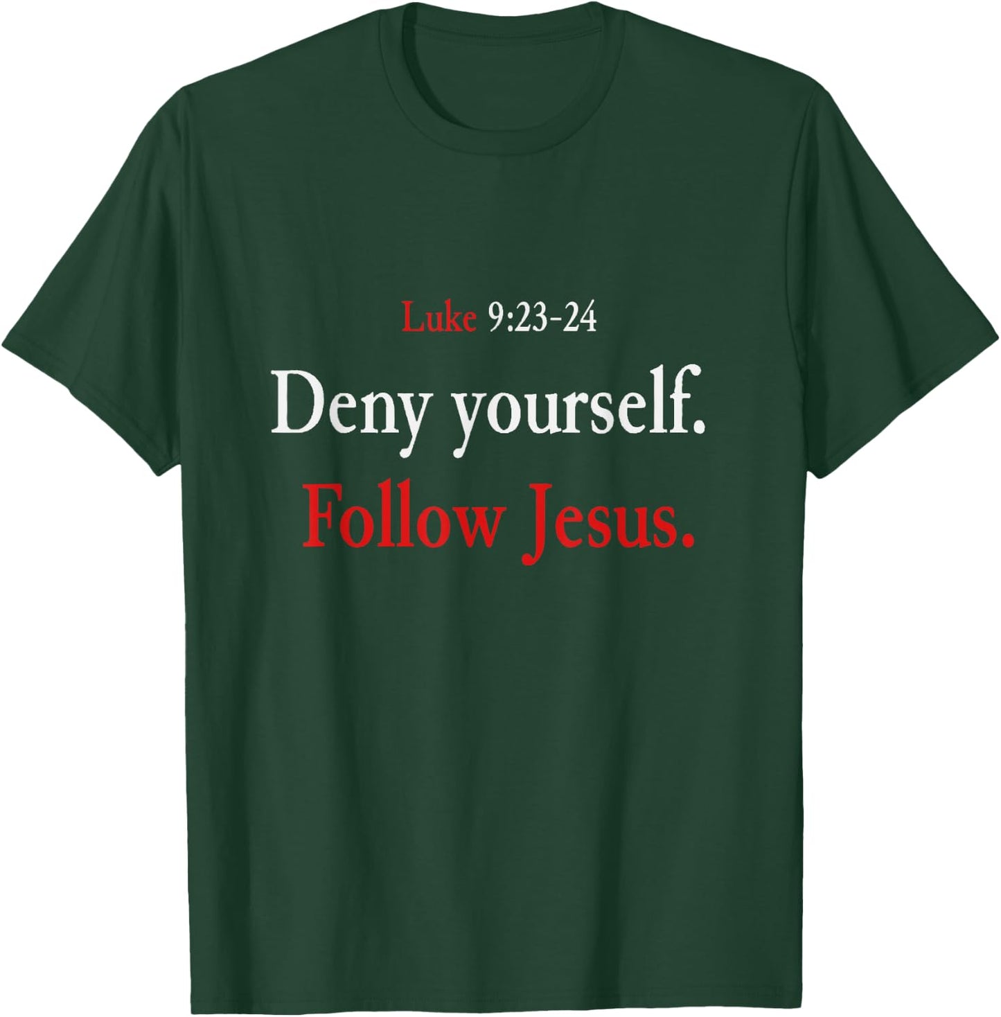 Deny Yourself Follow Jesus Luke 9 23 24 Pick Up Your Cross T-Shirt - T-Shirt | Forest