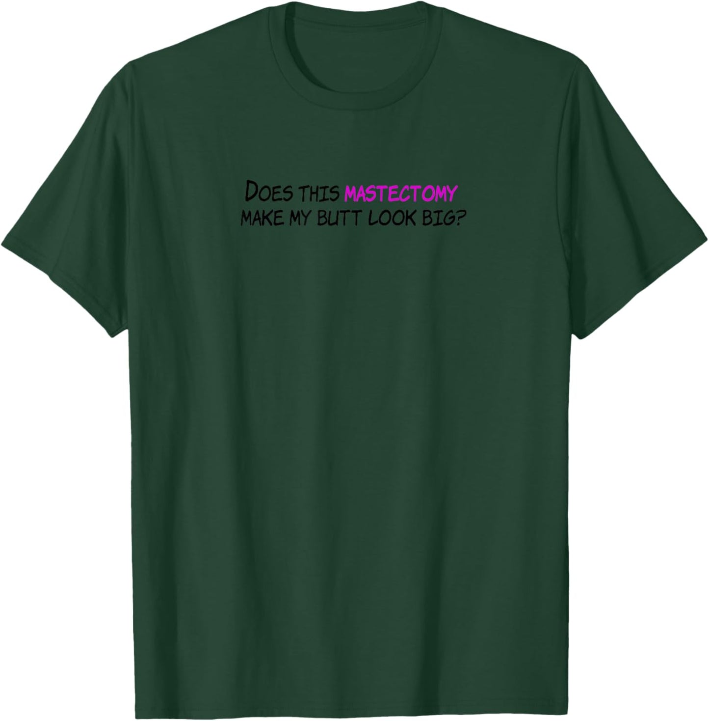 Funny Does This Mastectomy Make My Butt Look Big T-Shirt - T-Shirt | Forest