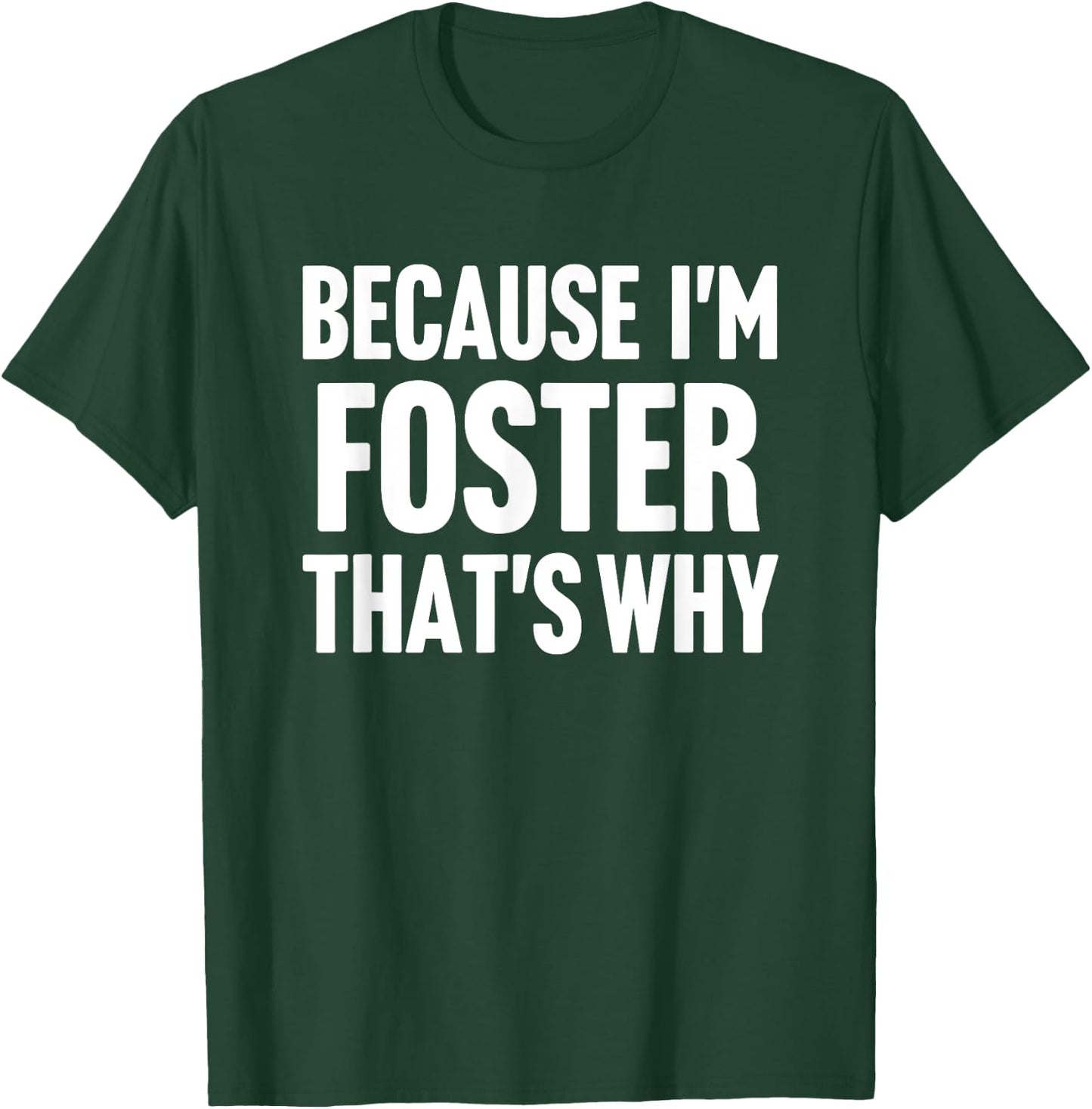 Because I'm Foster That's Why Am Personalized Name T-Shirt - T-Shirt | Forest