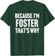 Because I'm Foster That's Why Am Personalized Name T-Shirt - T-Shirt | Forest