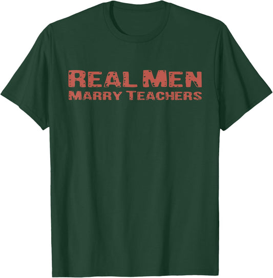 Real Men Marry Teachers Funny Wife Teacher Future Husband T-Shirt - T-Shirt | Forest