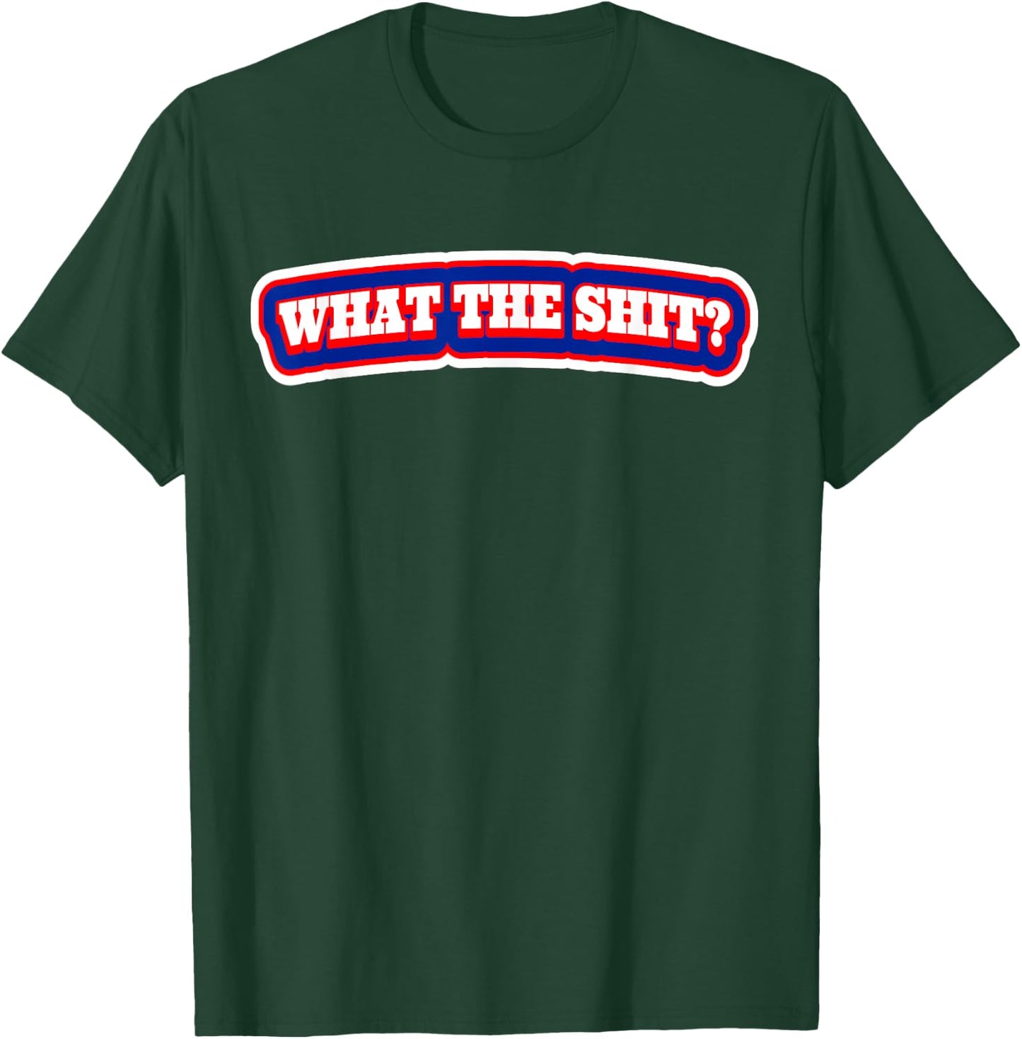 What The Shit? T Shirt | Shock Value T-Shirt - T-Shirt | Forest