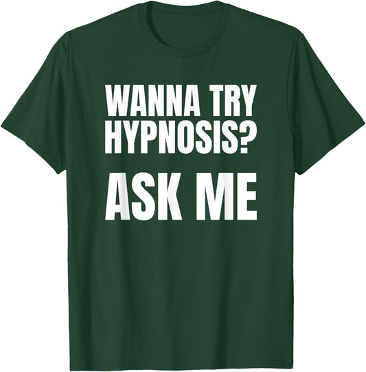 "Wanna Try Hypnosis? Ask Me" T-Shirt - T-Shirt | Forest