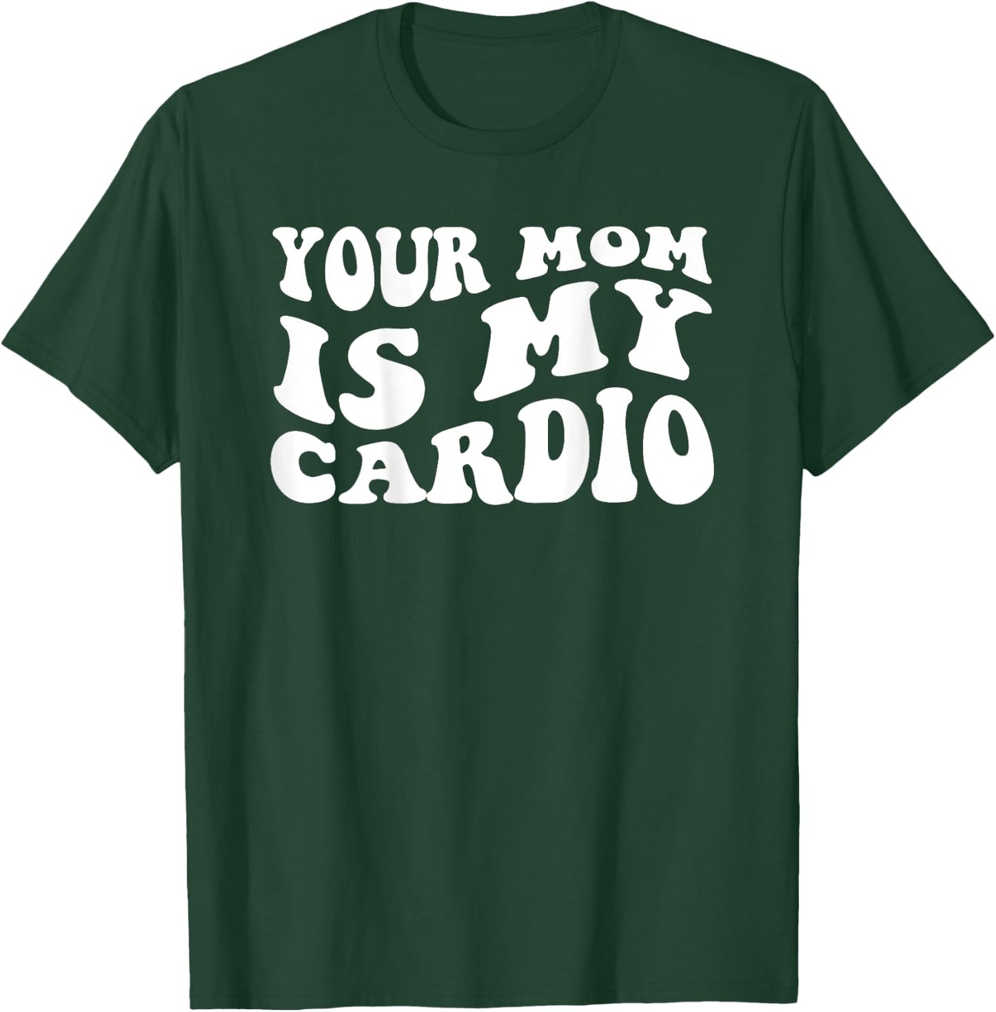 Your Mom Is My Cardio (On Back) Muttertag für Damen und Herren T-Shirt - T-Shirt | Forest
