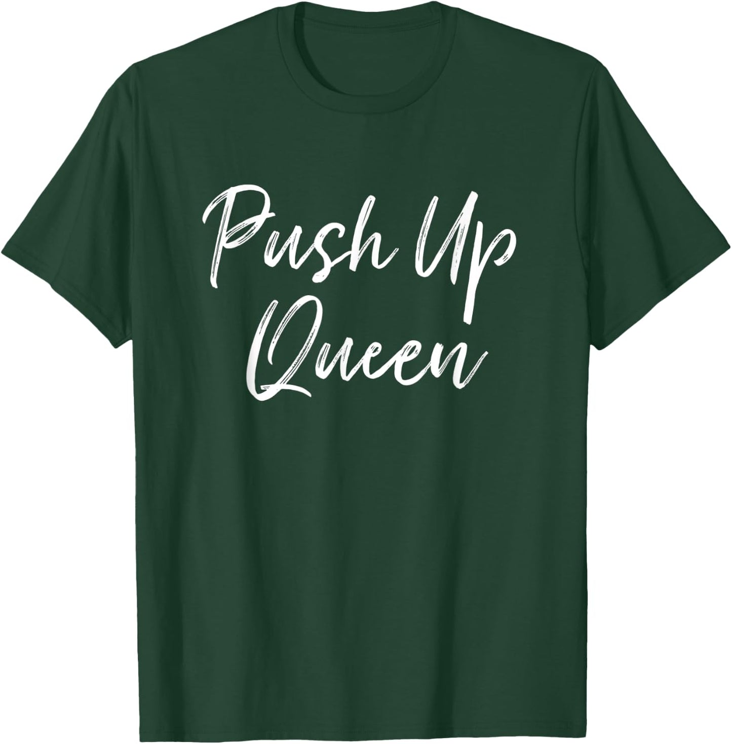 Push Up Queen Funny Workout Clothes Humorous Gym T-Shirt - T-Shirt | Forest