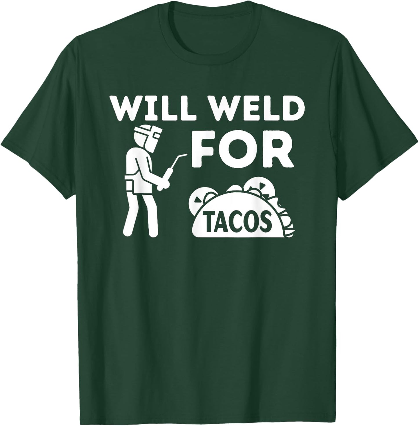 Will Weld For Tacos - Metal Worker Welding & Welder T-Shirt - T-Shirt | Forest