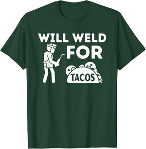 Will Weld For Tacos - Metal Worker Welding & Welder T-Shirt - T-Shirt | Forest