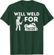 Will Weld For Tacos - Metal Worker Welding & Welder T-Shirt - T-Shirt | Forest
