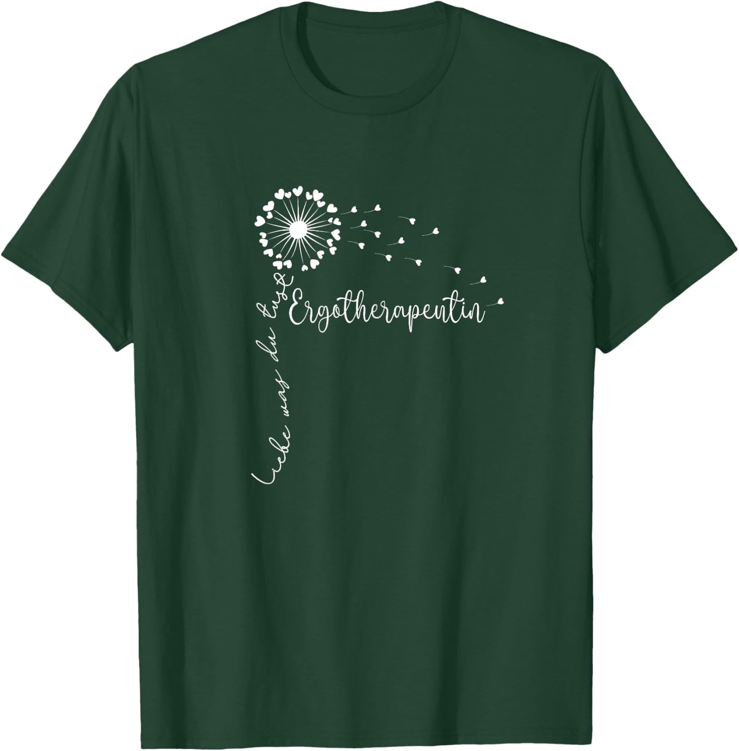 Liebe Was Du Tust, Physiotherapeutin Frauen Ergotherapeutin T-Shirt - T-Shirt | Forest