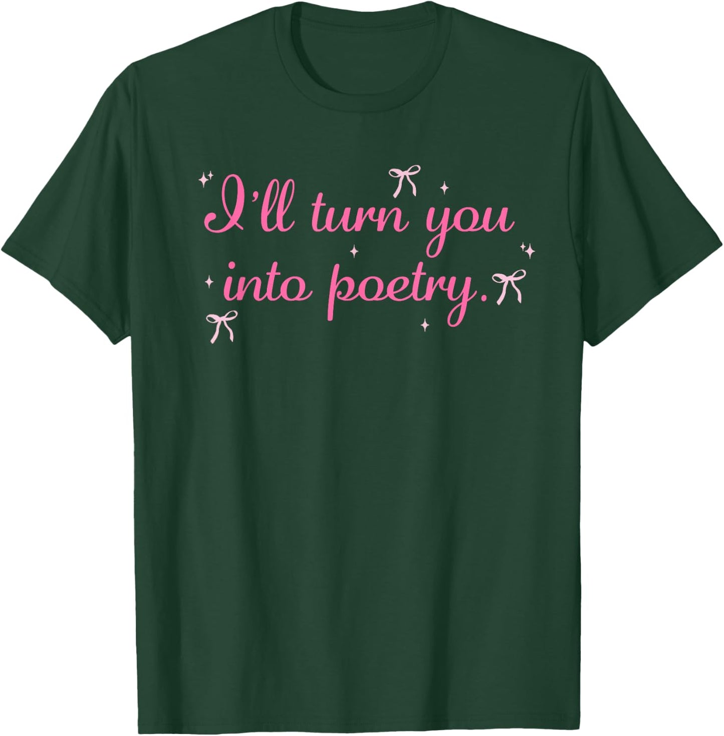 I'll Turn You Into Poetry Apparel T-Shirt - T-Shirt | Forest