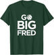 Go Big Fred T-Shirt - T-Shirt | Forest