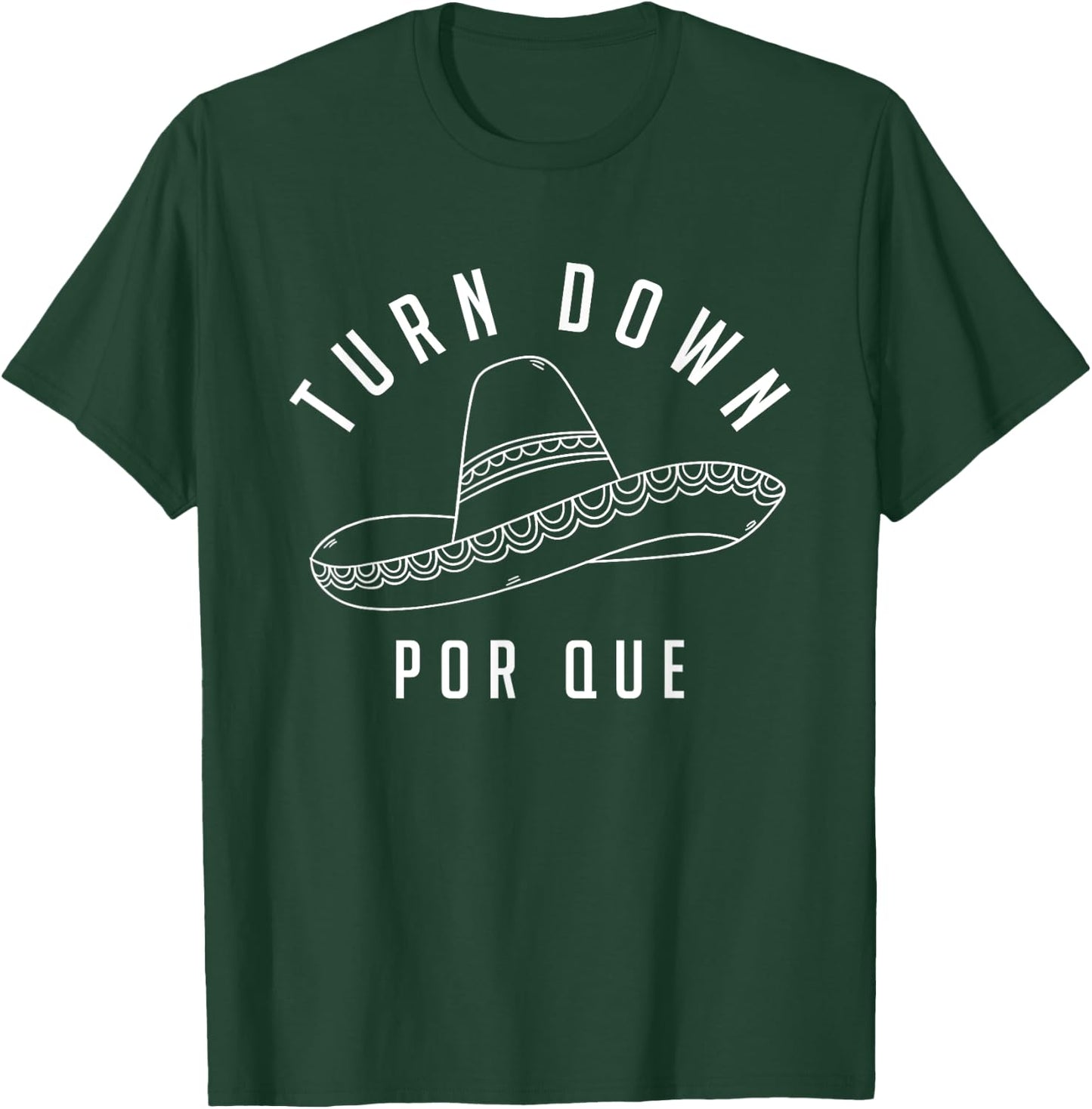 Turn Down Por Que Shirt Cinco De Mayo Party Gift T-Shirt - T-Shirt | Forest
