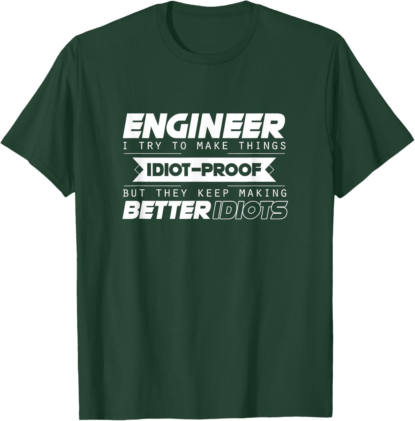 I Try To Make Things Idiot Proof Engineering Apparel Funny T-Shirt - T-Shirt | Forest