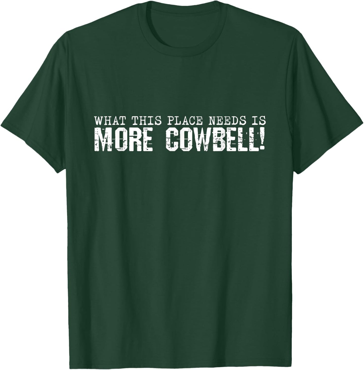 I Need More Cowbell Funny Sarcastic Humor Music Lover T-Shirt - T-Shirt | Forest