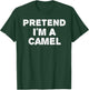 PRETEND I'M A CAMEL Funny Halloween DIY Costume T-Shirt - T-Shirt | Forest