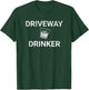 Driveway Drinker | Who Love To Drink | Cheers Glass T-Shirt - T-Shirt | Forest