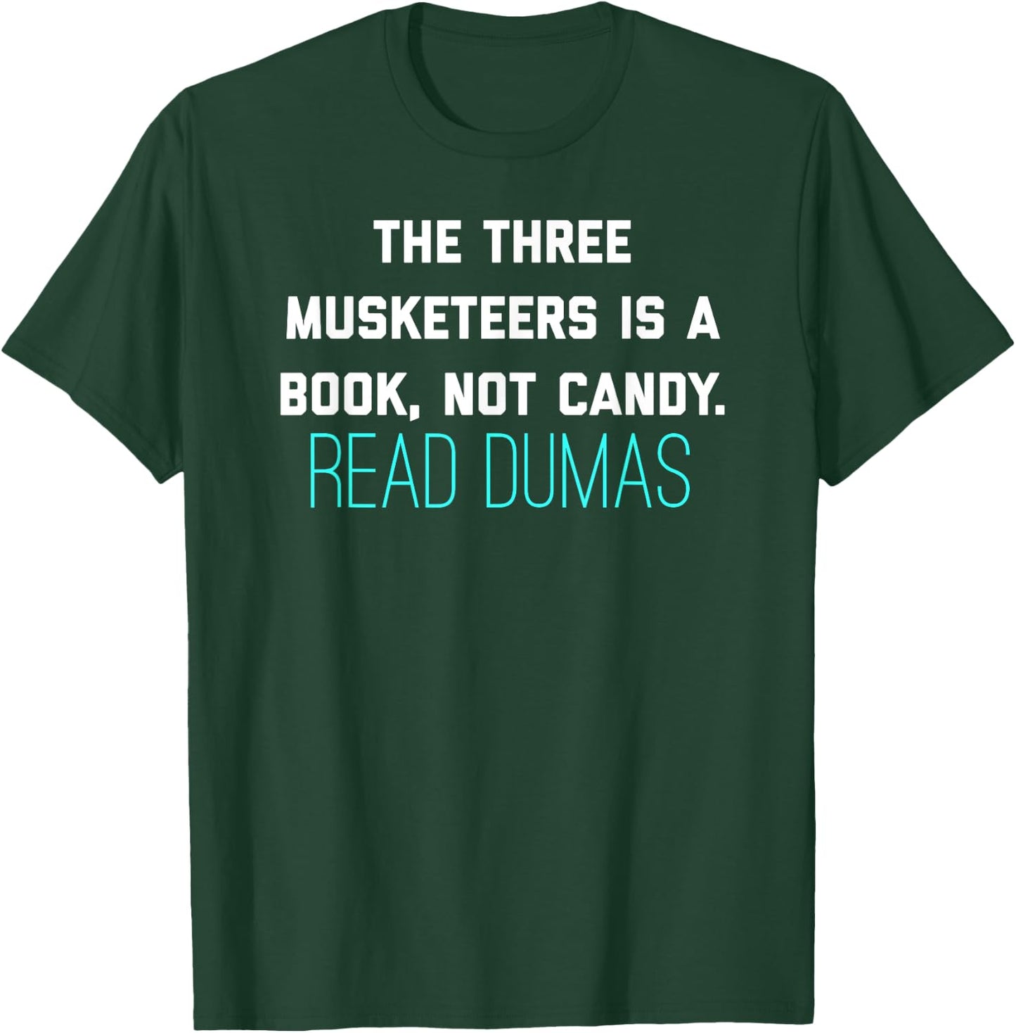 The Three Musketeers Is A Book Not Candy. Read Dumas. T-Shirt - T-Shirt | Forest