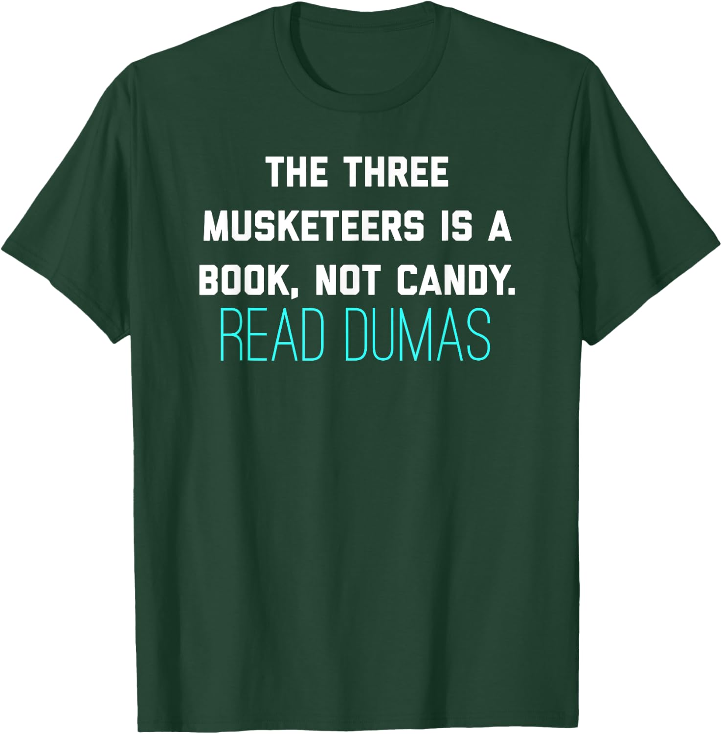 The Three Musketeers Is A Book Not Candy. Read Dumas. T-Shirt - T-Shirt | Forest