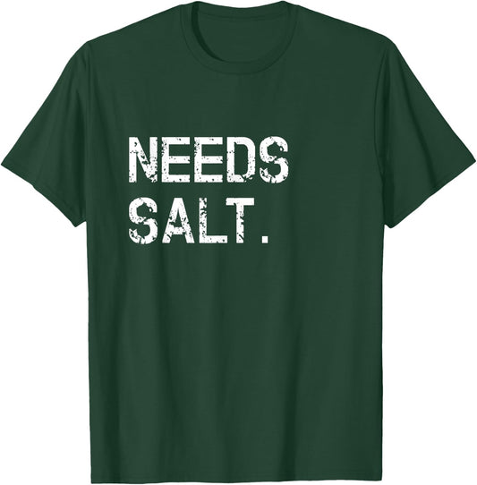 Needs Salt Shirt Funny Cooking Chef Gift T-Shirt - T-Shirt | Forest