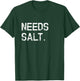 Needs Salt Shirt Funny Cooking Chef Gift T-Shirt - T-Shirt | Forest