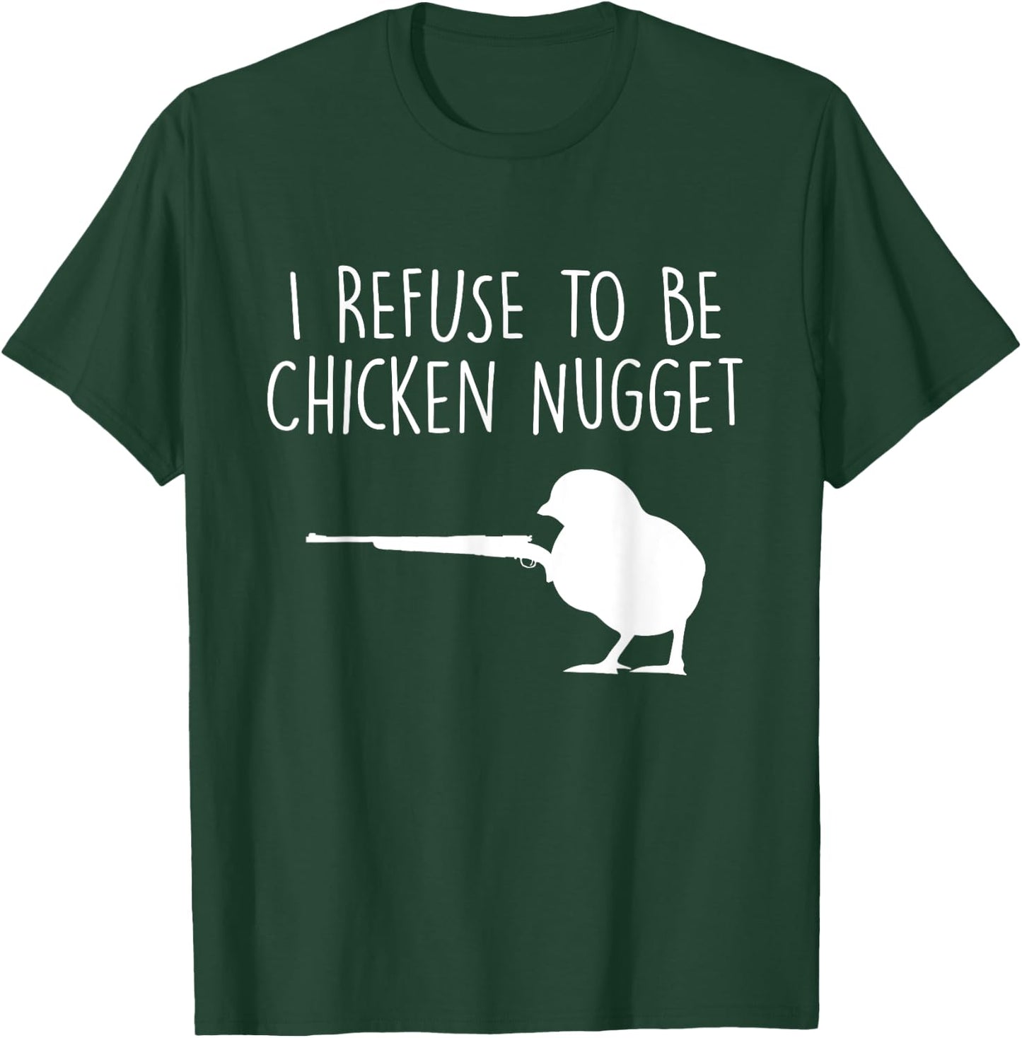 I Refuse to be a Chicken Nugget T-Shirt - T-Shirt | Forest