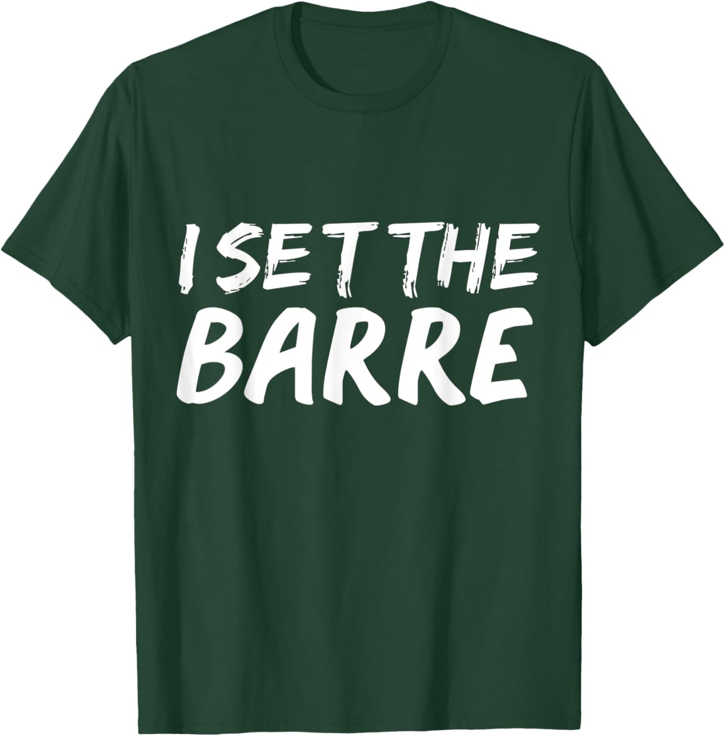 I set the barre Funny Ballet Workout Ballerina Dance Gift T-Shirt - T-Shirt | Forest