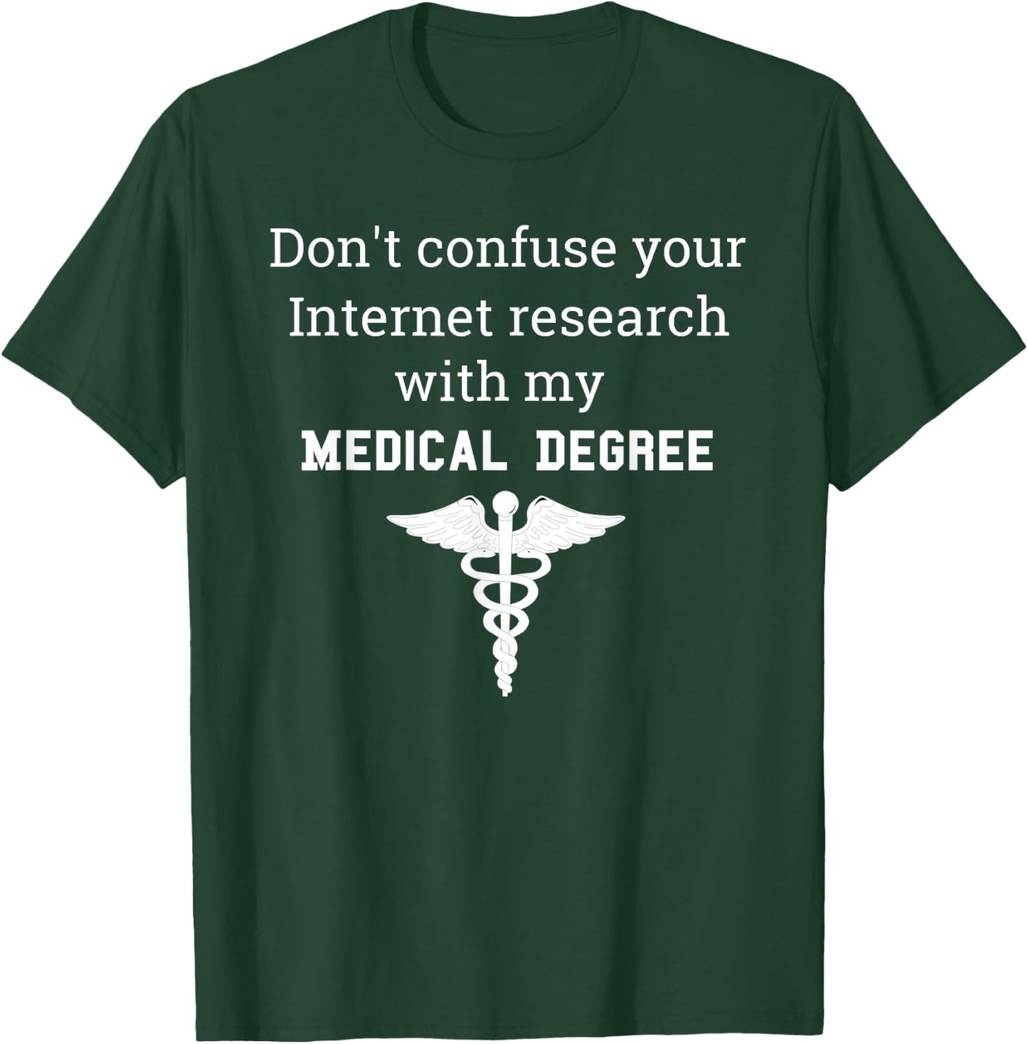 Funny Medical Degree Gift Don't Confuse Internet Research T-Shirt - T-Shirt | Forest