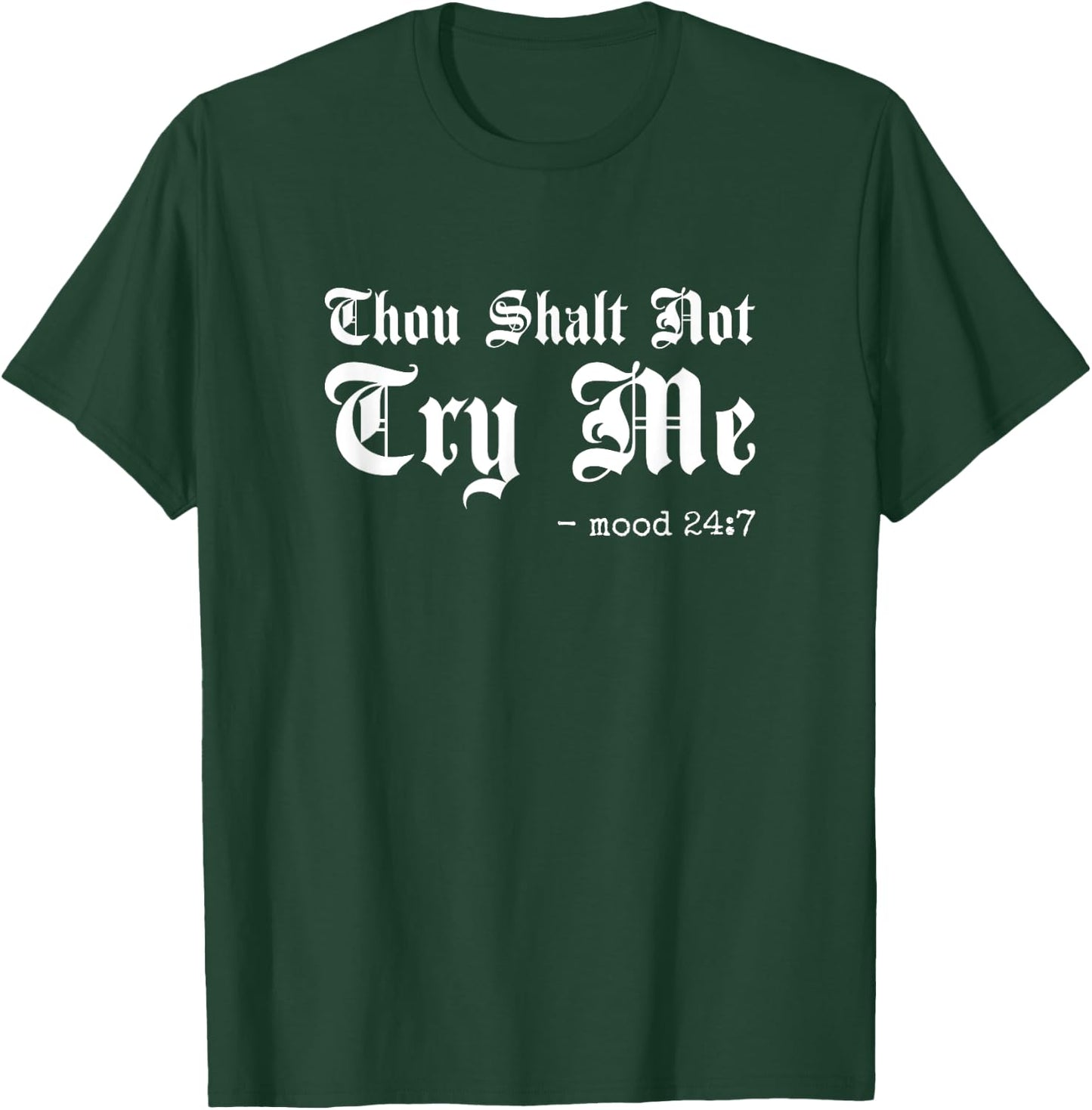 Thou Shalt Not Try Me, Mood 24 7 T-Shirt - T-Shirt | Forest