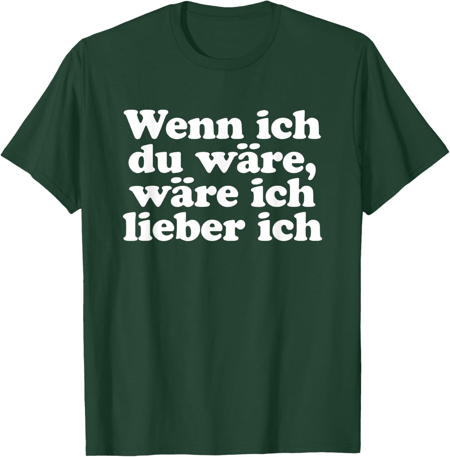 with German Text "Wenn ich Du wäre ich lieber ich Lustige Sayings" [Wenn ich, black, s T-Shirt - T-Shirt | Forest
