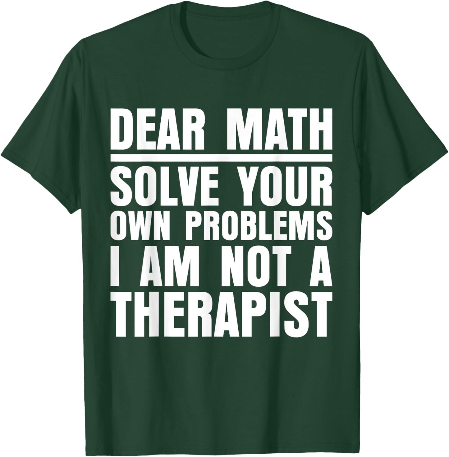 Dear Math Solve Your Own Problems Funny Sarcastic T-Shirt - T-Shirt | Forest