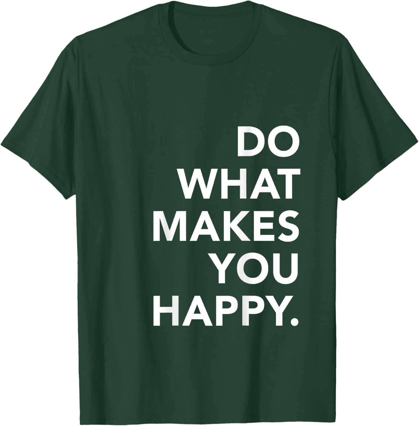 Do What Makes You Happy Motivational Zitate T-Shirt - T-Shirt | Forest