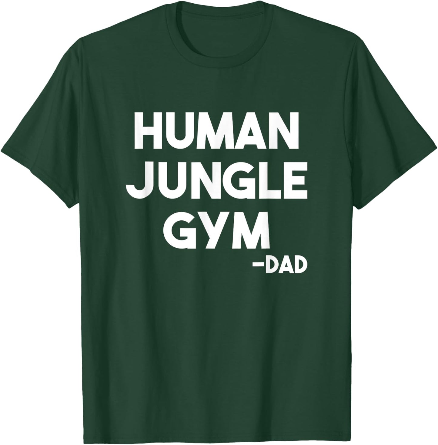 Human Jungle Gym Dad Father's Day Gift Him Birthday Funny T-Shirt - T-Shirt | Forest