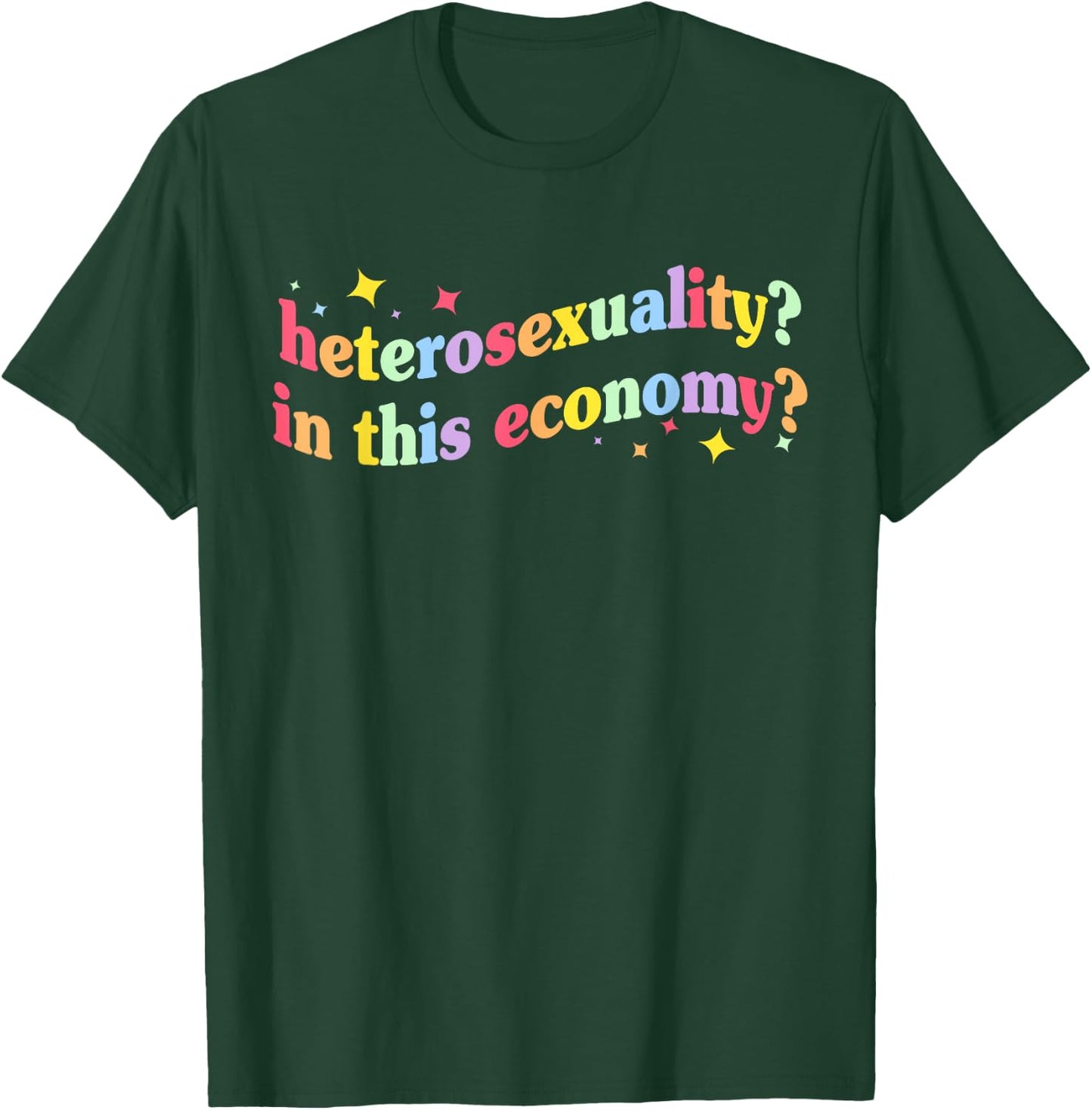 Heterosexuality? In This Economy? Apparel T-Shirt - T-Shirt | Forest