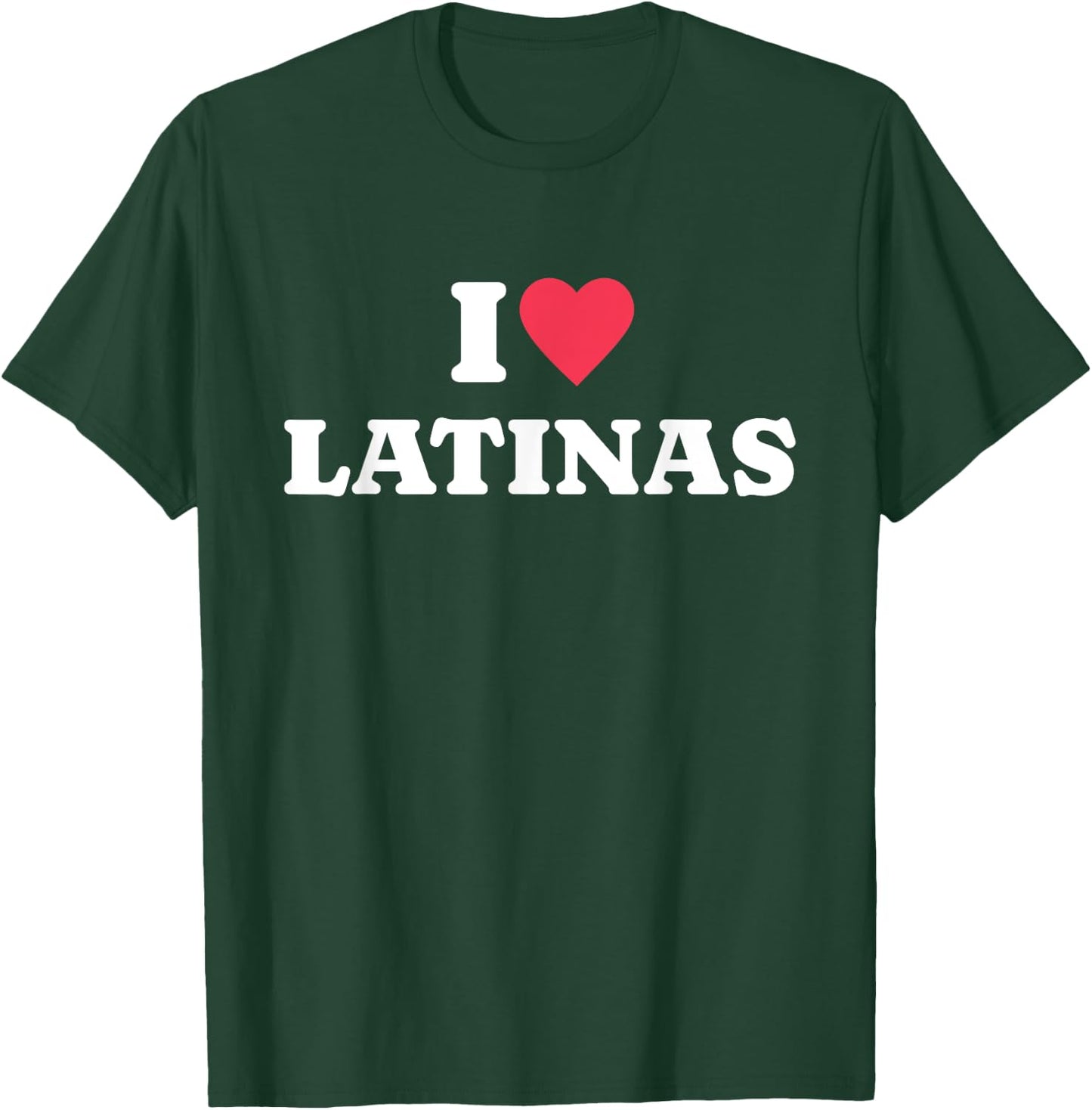 I Love Latinas T-Shirt - T-Shirt | Forest
