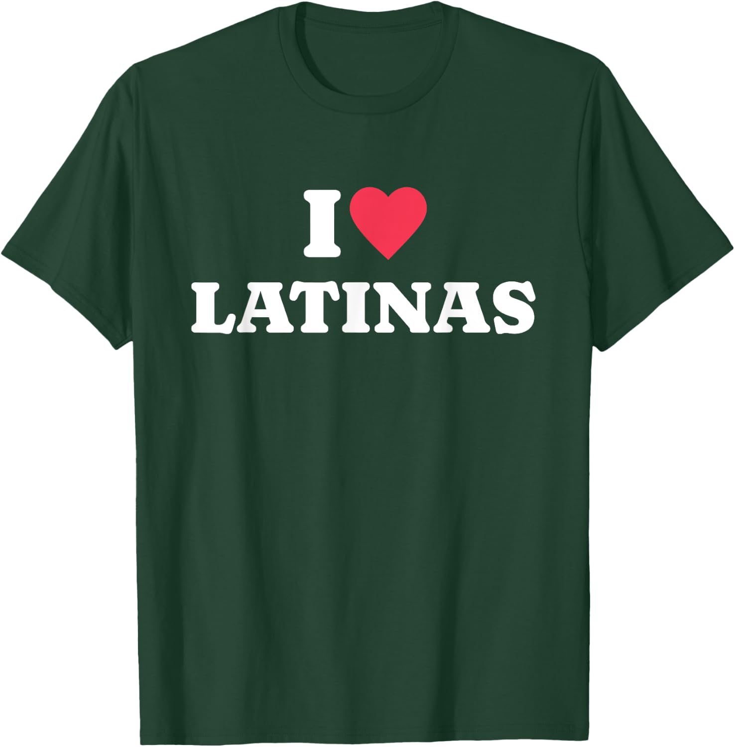 I Love Latinas T-Shirt - T-Shirt | Forest