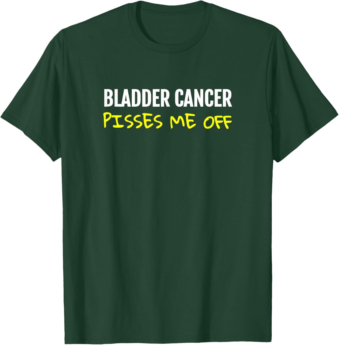 Bladder cancer pisses me off Urinary T-Shirt - T-Shirt | Forest