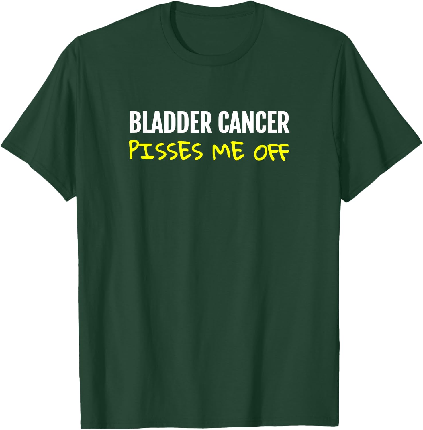 Bladder cancer pisses me off Urinary T-Shirt - T-Shirt | Forest