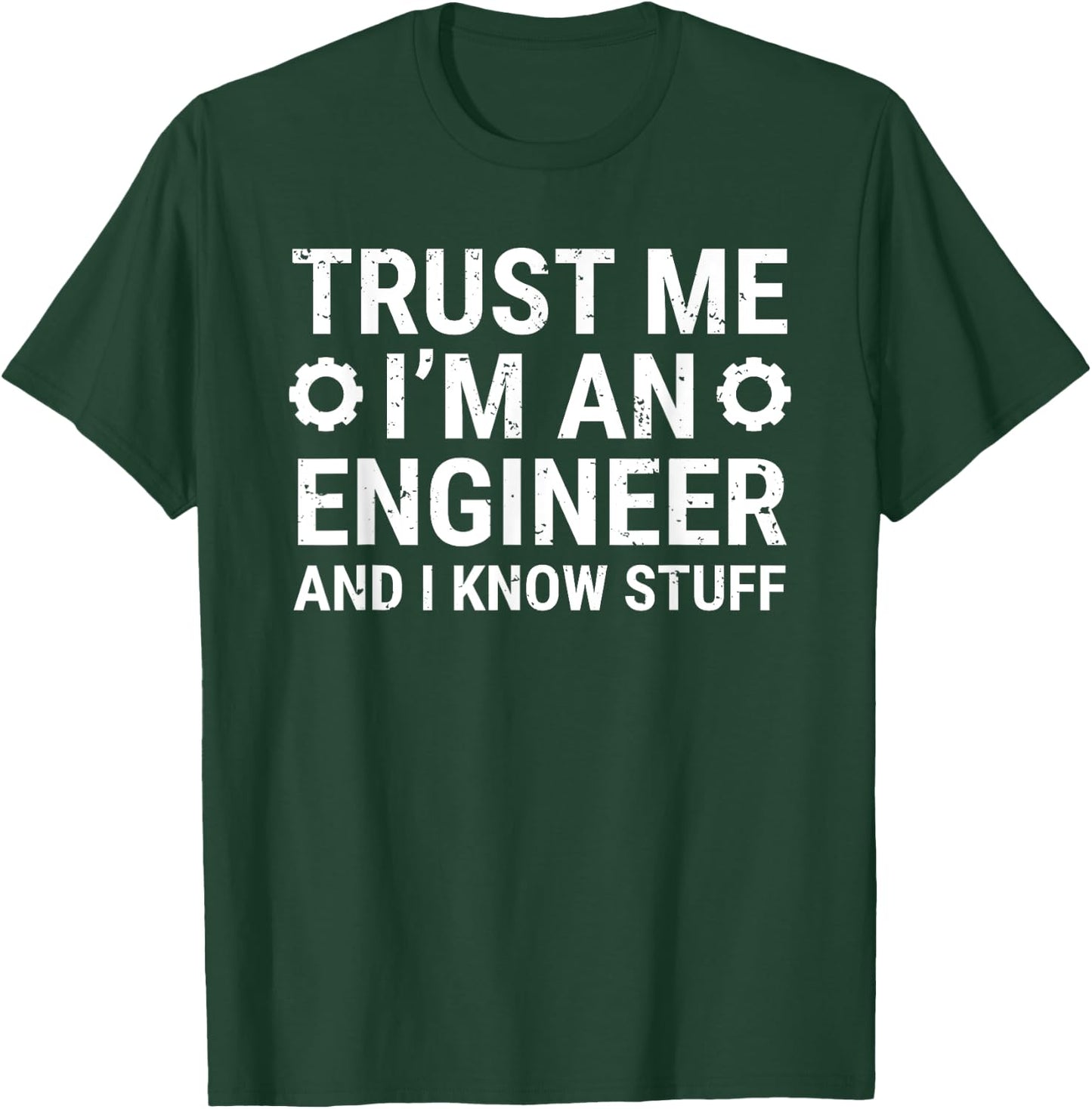 Trust Me I'm An Engineer And I Know Stuff Funny Engineering T-Shirt - T-Shirt | Forest