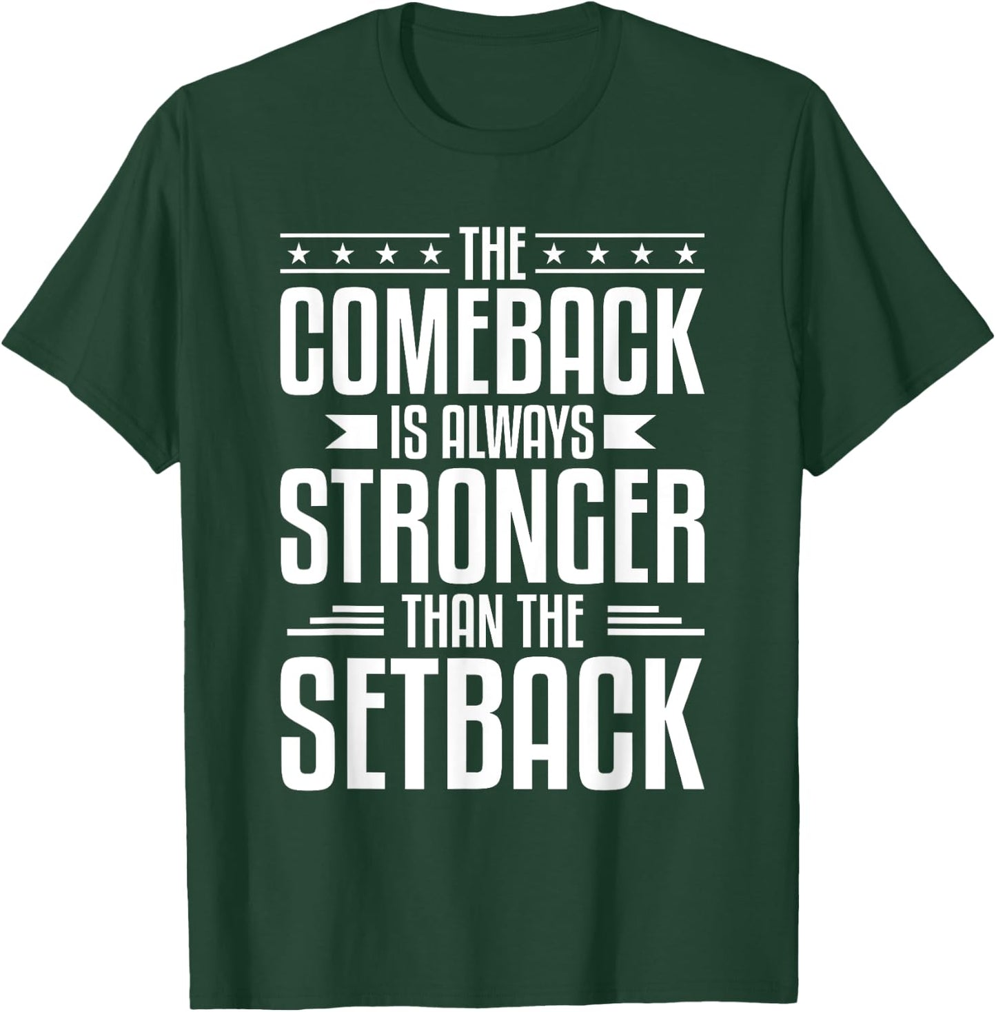 The Comeback Is Always Stronger Than The Setback T-Shirt - T-Shirt | Forest