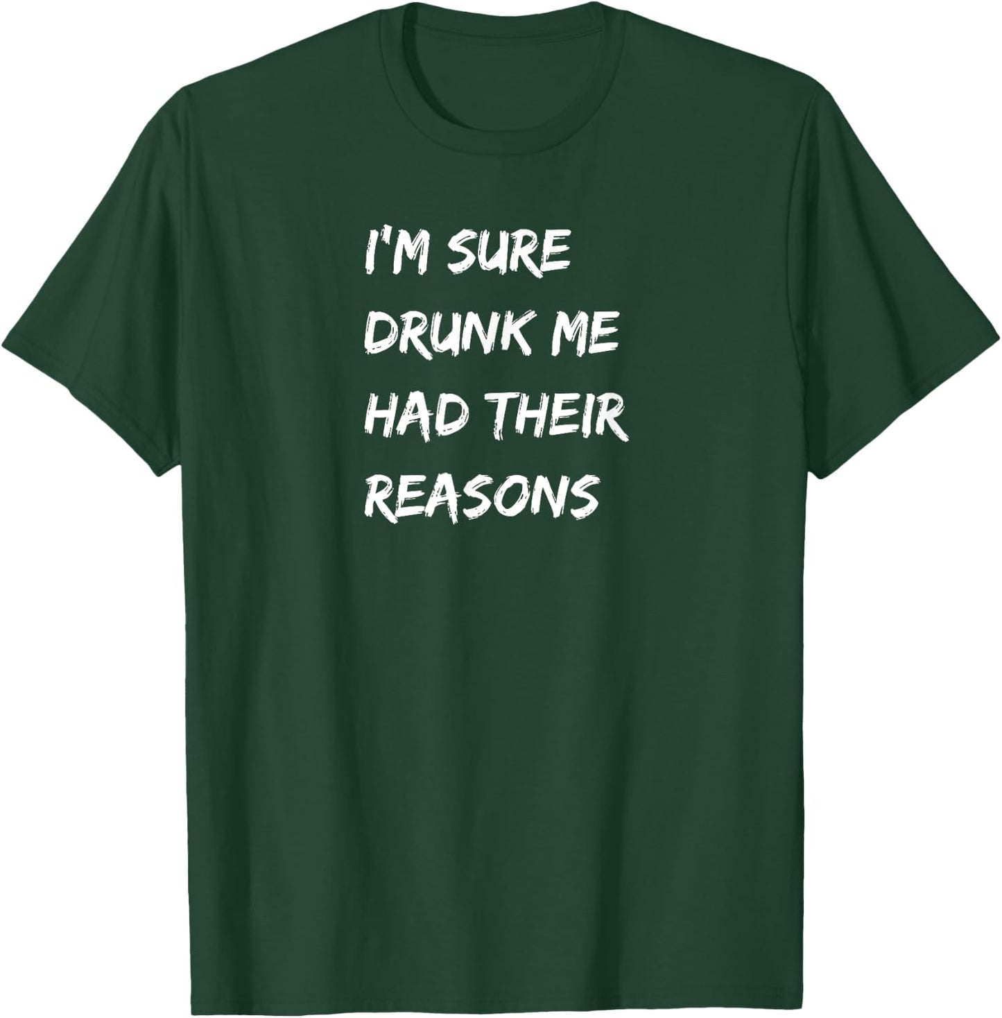 I'm Sure Drunk Me Had Their Reasons, Bourbon, Whiskey, Beer T-Shirt - T-Shirt | Forest