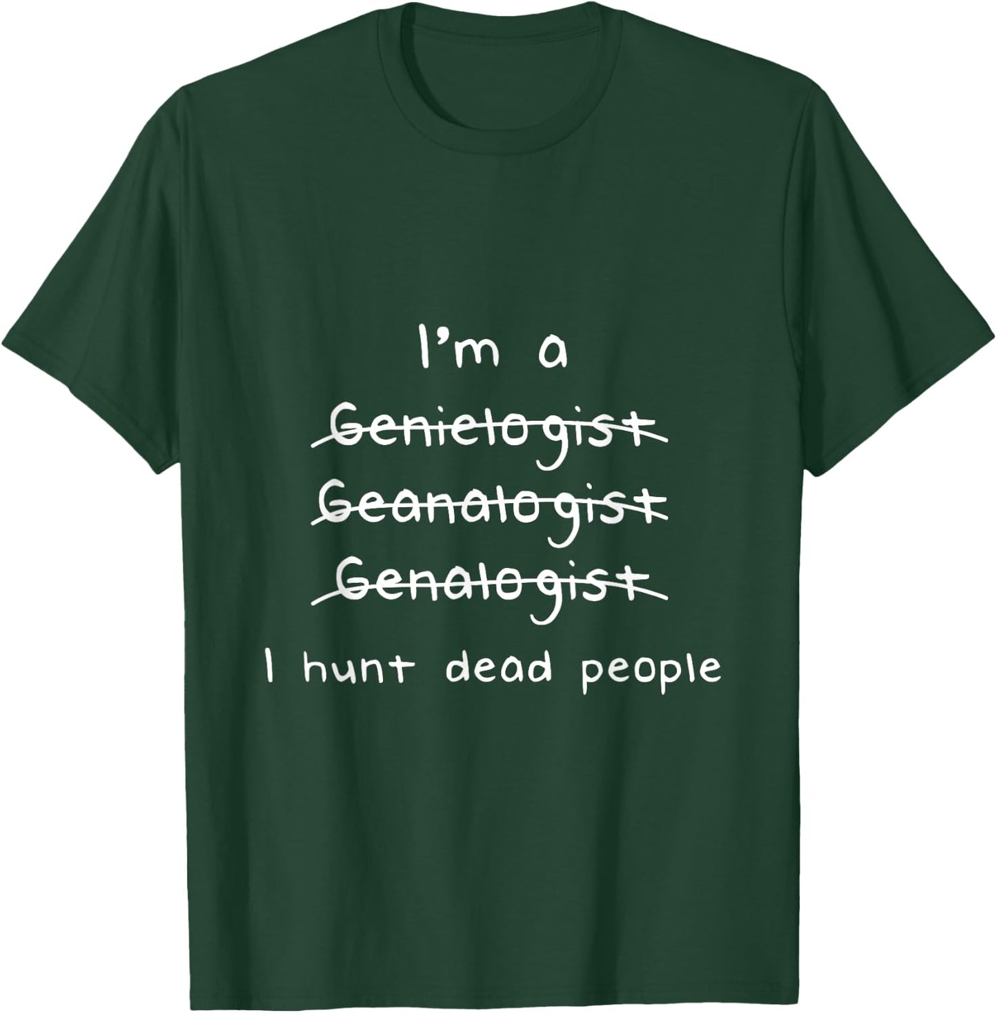 Genealogist I Hunt Dead People Genealogy Gift T-Shirt - T-Shirt | Forest