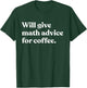 Will Give Math Advice For Coffee Funny Math Teacher T-Shirt - T-Shirt | Forest