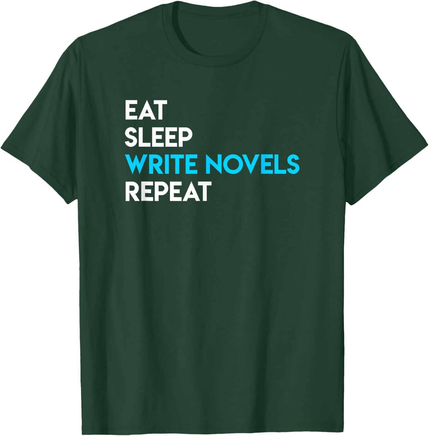 Eat Sleep Write - Writing Shirt Novel Writer Novelist T-Shirt - T-Shirt | Forest