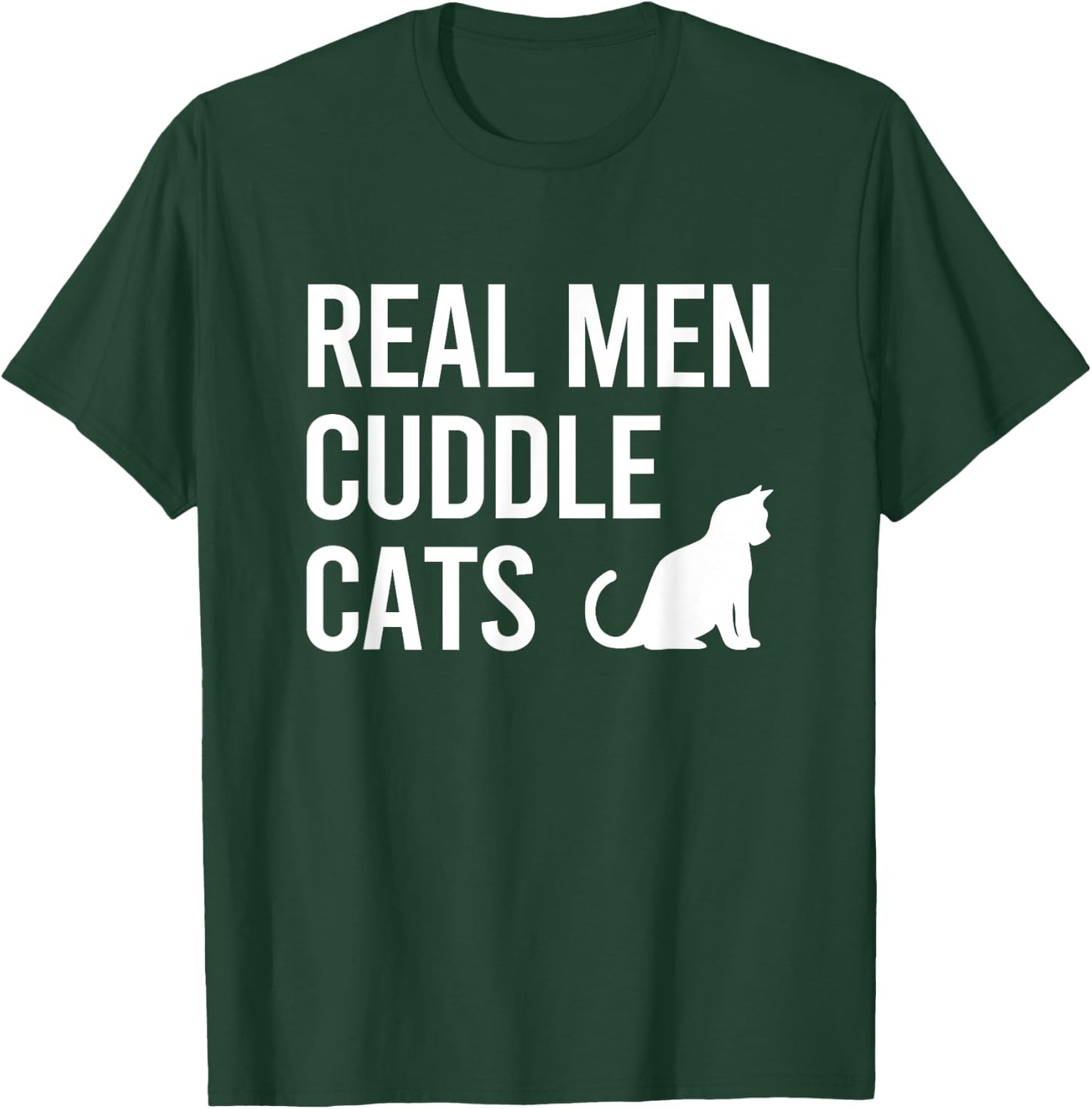 Real Men Cuddle Cats Funny Gift T-Shirt - T-Shirt | Forest